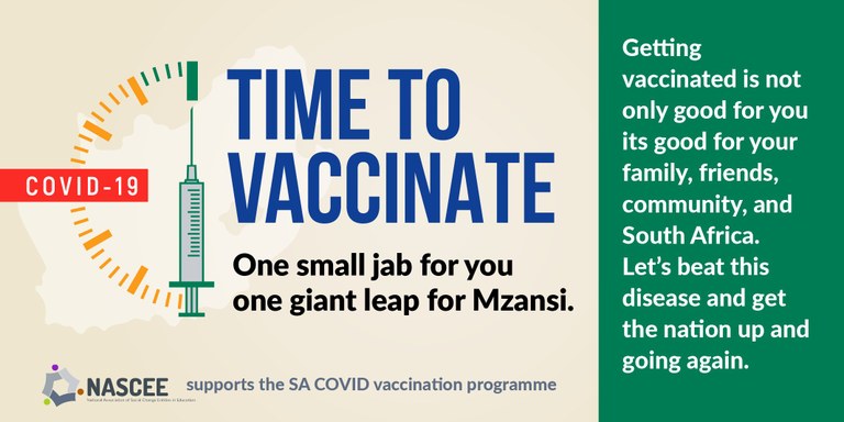 NASCEE is undertaking an advocacy campaign for the COVID-19 vaccination programme. We invite our members and broader education social change entities to support the South African COVID-19 vaccination programme by making use of the website, social media and e-mail signature resources that we have developed. To access these, please click here.